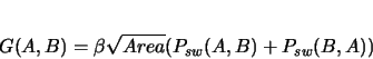 \begin{displaymath}
G(A, B) =
\beta\sqrt{Area}(P_{sw}(A,B)+P_{sw}(B,A)) \end{displaymath}